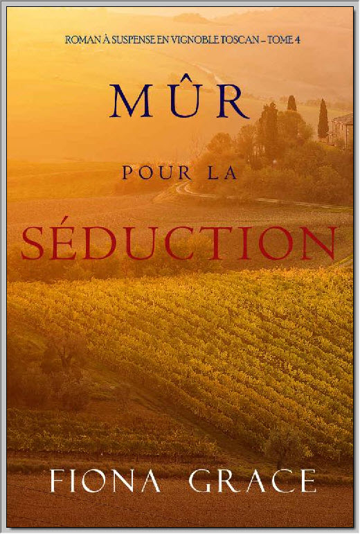 Mûr pour la Séduction (Roman à Suspense en Vignoble Toscan – Tome 4) (French Edition)