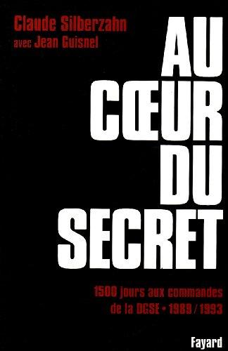 Au coeur du secret: 1500 jours aux commandes de la DGSE (1989-1993)