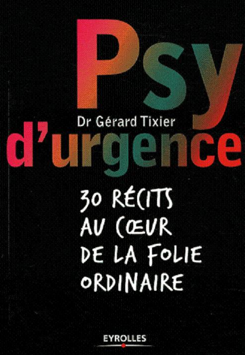 Psy d'urgence 30 récit au coeur de la folie ordinaire